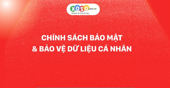 Chính sách bảo mật và bảo vệ dữ liệu cá nhân trên website Xoso.