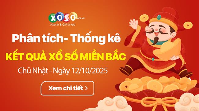 Thống Kê XSMB 12/10/2025 - Xem Xổ Số Miền Bắc Chủ Nhật Ngày 12/10