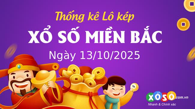 Thống kê kép XSMB 13/10/2025 - Phân tích XSMB Thứ 2 hôm nay