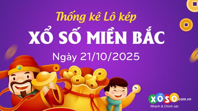 Thống kê kép XSMB 21/10/2025 - Phân tích XSMB Thứ 3 hôm nay